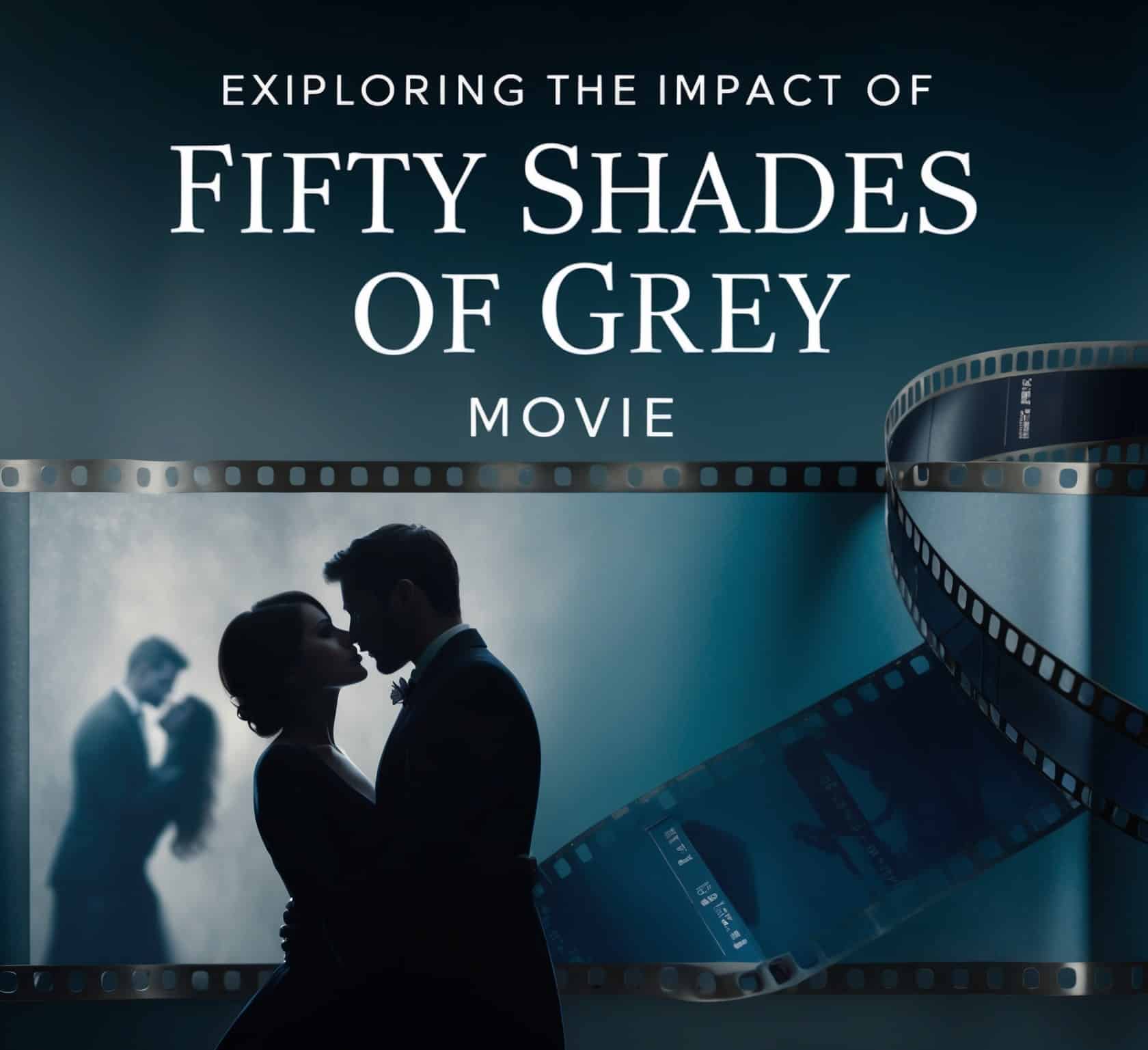 Exploring the Impact of Fifty Shades of Grey Movie